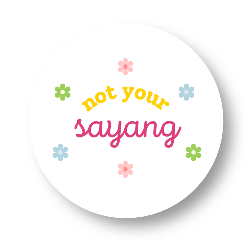 Not Your Sayang Badge Button